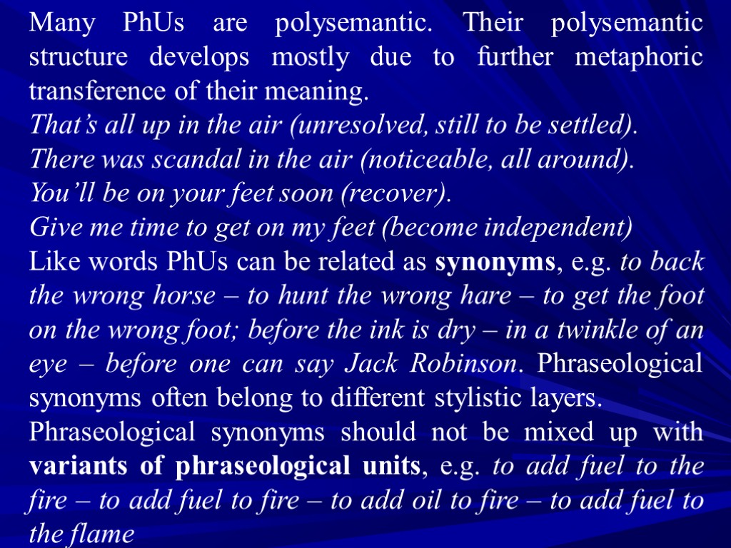 Many PhUs are polysemantic. Their polysemantic structure develops mostly due to further metaphoric transference